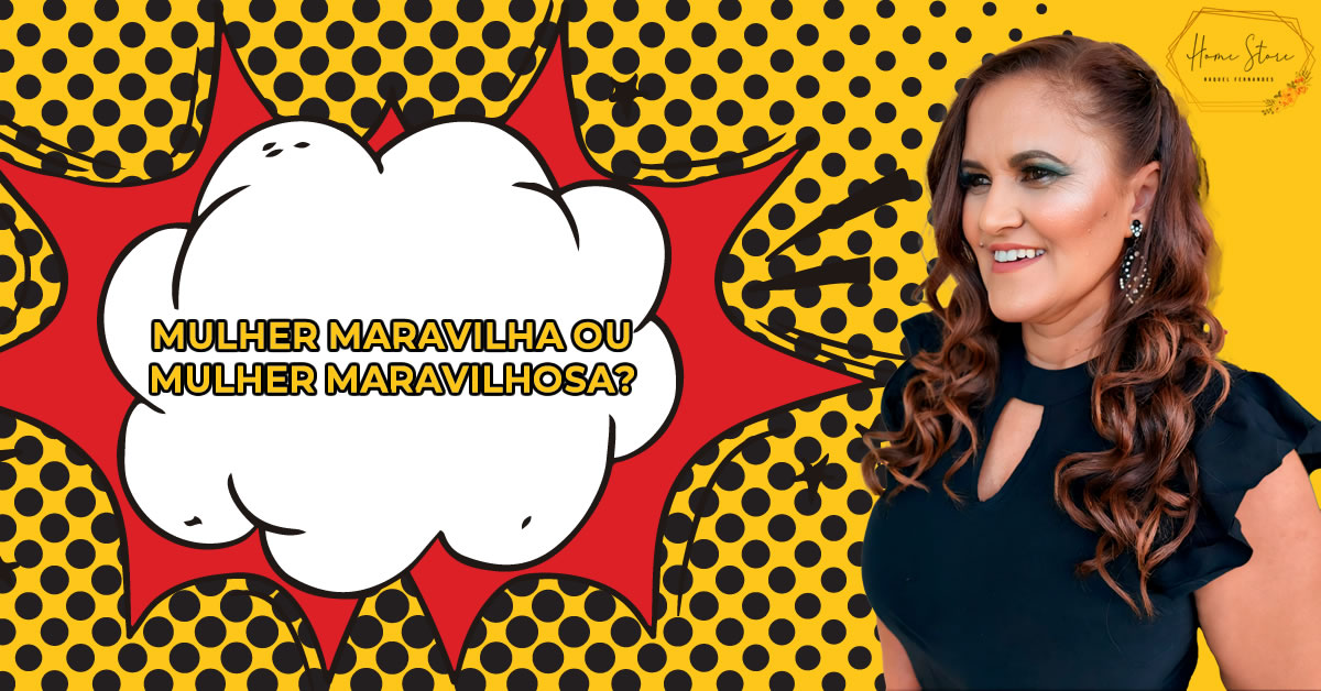 Mulher Maravilha ou Mulher Maravilhosa?