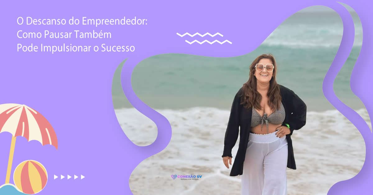 O Descanso do Empreendedor: Como Pausar Também Pode Impulsionar o Sucesso