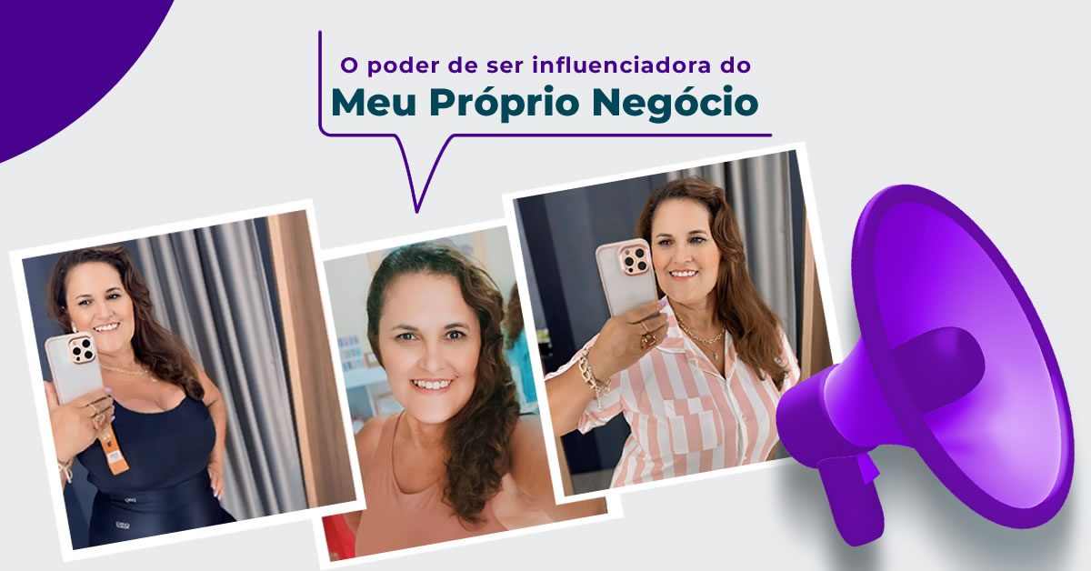 O poder de ser a influenciadora do meu próprio negócio 